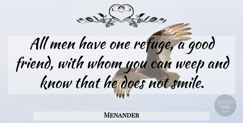 Menander Quote About Friends, Good Friend, Men: All Men Have One Refuge...