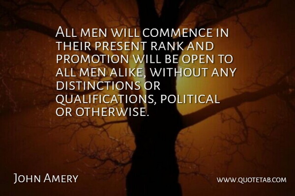 John Amery Quote About Commence, Men, Open, Promotion, Rank: All Men Will Commence In...
