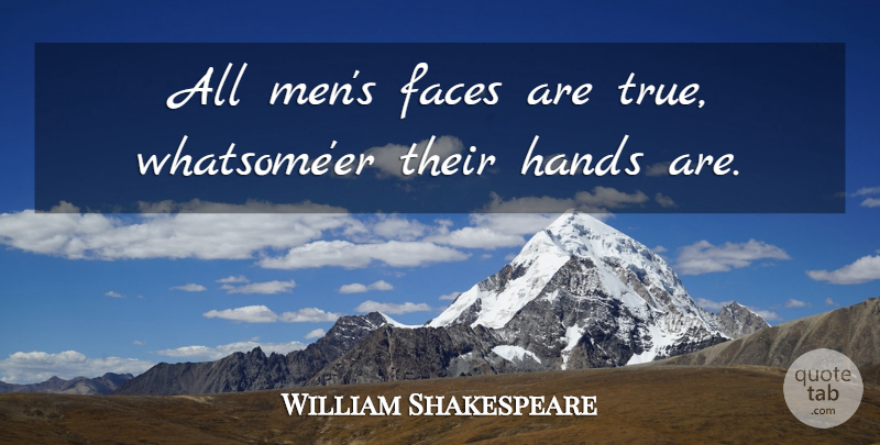 William Shakespeare Quote About Men, Hands, Faces: All Mens Faces Are True...