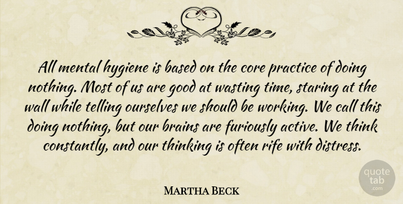 Martha Beck Quote About Based, Brains, Call, Core, Good: All Mental Hygiene Is Based...