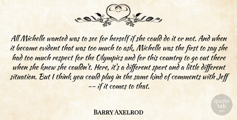 Barry Axelrod Quote About Became, Comments, Country, Evident, Herself: All Michelle Wanted Was To...