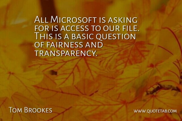 Tom Brookes Quote About Access, Asking, Basic, Fairness, Microsoft: All Microsoft Is Asking For...
