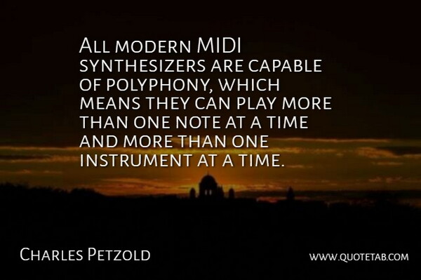 Charles Petzold Quote About Instrument, Means, Midi, Note, Time: All Modern Midi Synthesizers Are...