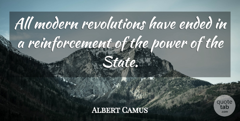 Albert Camus Quote About Government, Reinforcement, Revolution: All Modern Revolutions Have Ended...