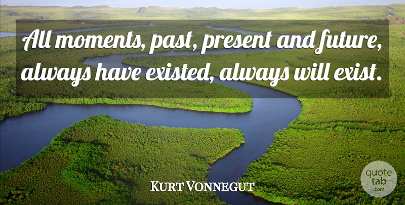 Kurt Vonnegut Quote About Past, Slaughterhouse Five, Chaos: All Moments Past Present And...