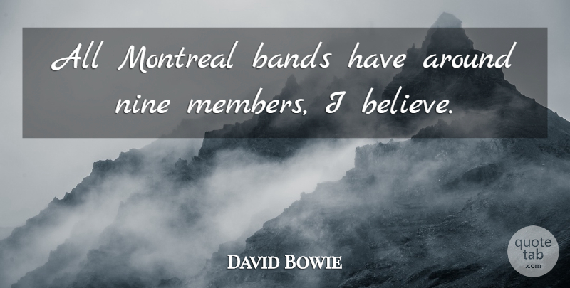 David Bowie Quote About Nine: All Montreal Bands Have Around...