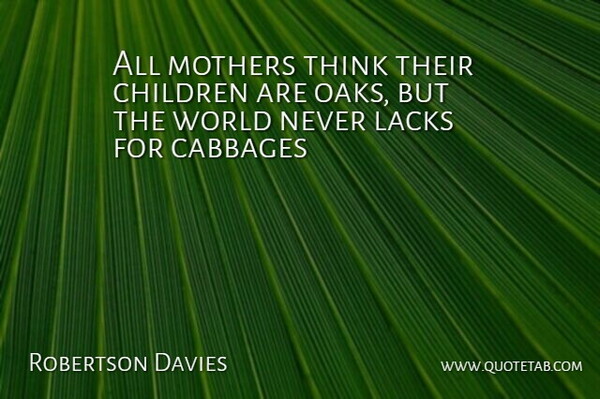Robertson Davies Quote About Mother, Children, Parenting: All Mothers Think Their Children...