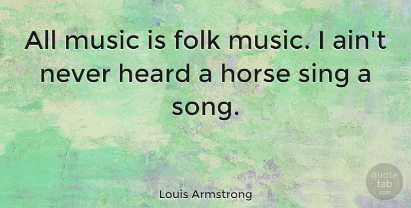 Louis Armstrong Quote About Funny, Music, Song: All Music Is Folk Music...