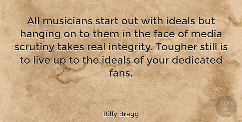 Billy Bragg Quote About Integrity, Real, Media: All Musicians Start Out With...