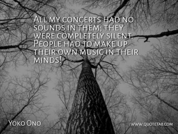 Yoko Ono Quote About Music, Artist, People: All My Concerts Had No...