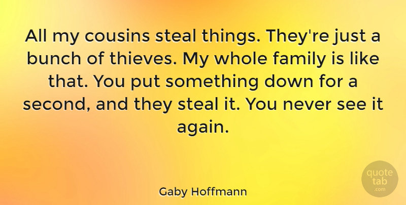 Gaby Hoffmann Quote About Bunch, Cousins, Family, Steal: All My Cousins Steal Things...