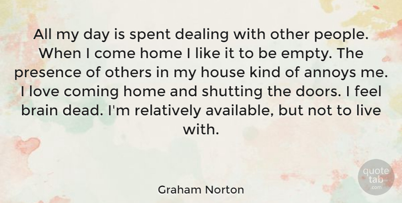 Graham Norton Quote About Home, Doors, People: All My Day Is Spent...