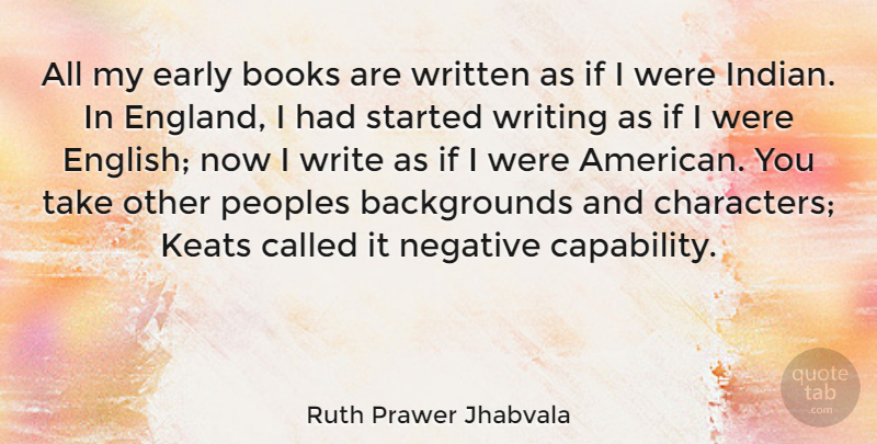 Ruth Prawer Jhabvala Quote About Book, Character, Writing: All My Early Books Are...