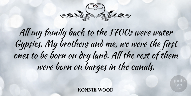Ronnie Wood Quote About Brother, Land, Water: All My Family Back To...