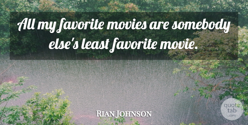 Rian Johnson Quote About My Favorite: All My Favorite Movies Are...
