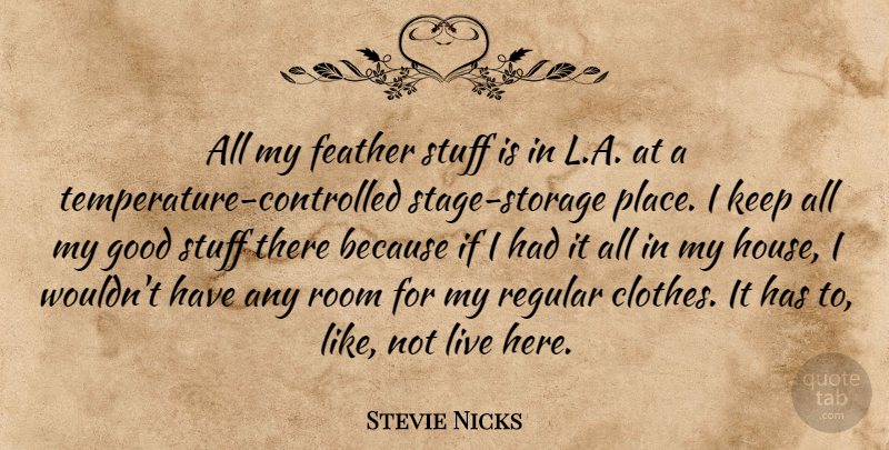 Stevie Nicks Quote About Feather, Good, Regular, Room, Stuff: All My Feather Stuff Is...