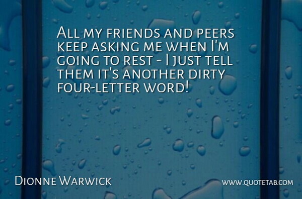 Dionne Warwick Quote About Dirty, Naughty, Asking: All My Friends And Peers...