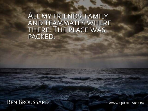 Ben Broussard Quote About Family, Teammates: All My Friends Family And...