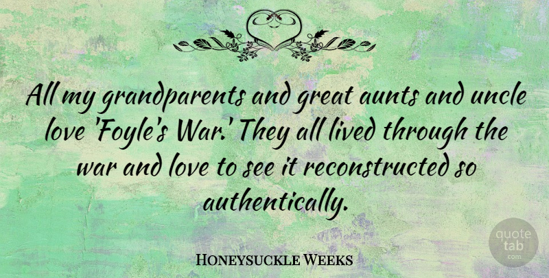 Honeysuckle Weeks Quote About Aunts, Great, Lived, Love, Uncle: All My Grandparents And Great...