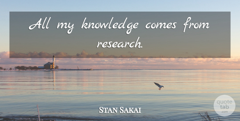 Stan Sakai Quote About Research: All My Knowledge Comes From...