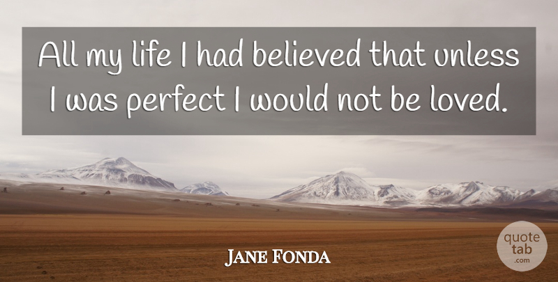Jane Fonda Quote About Perfect: All My Life I Had...