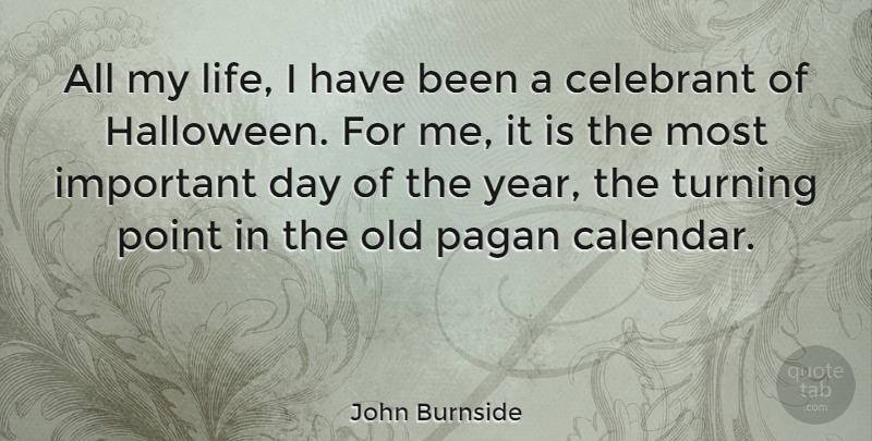 John Burnside Quote About Life, Pagan, Point, Turning: All My Life I Have...