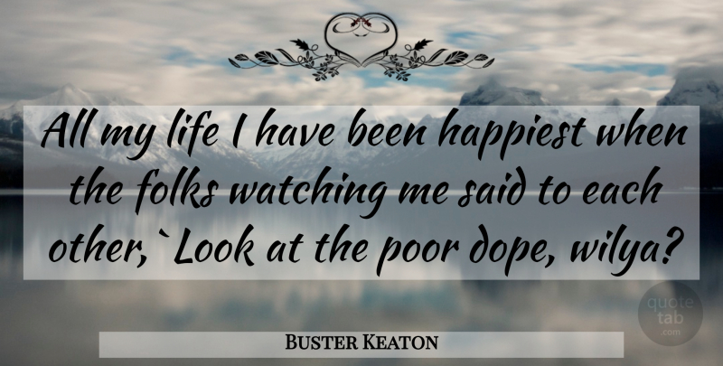 Buster Keaton Quote About Dope, Looks, Poor: All My Life I Have...