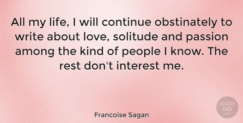 Francoise Sagan Quote About Writing, Passion, People: All My Life I Will...