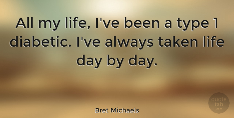 Bret Michaels Quote About Taken, Type: All My Life Ive Been...
