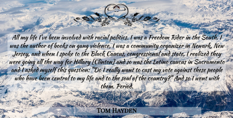 Tom Hayden Quote About Country, Book, People: All My Life Ive Been...