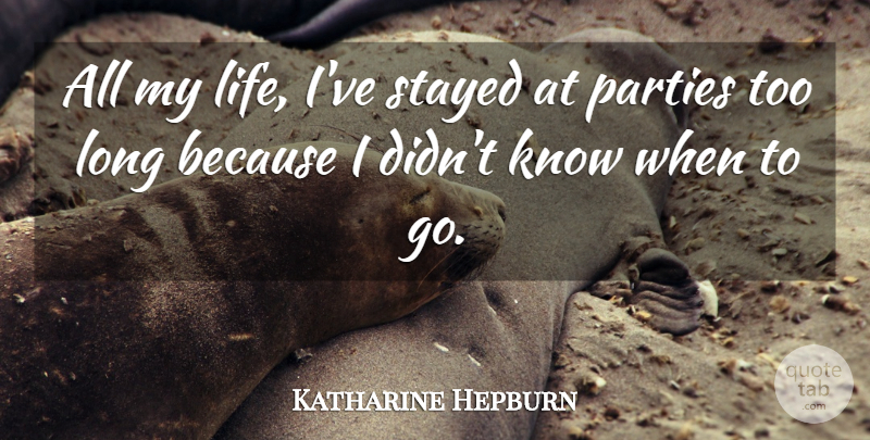 Katharine Hepburn Quote About Party, Long, Decision: All My Life Ive Stayed...