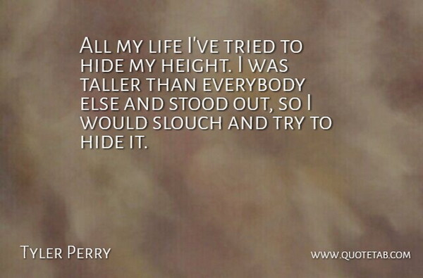 Tyler Perry Quote About Trying, Height: All My Life Ive Tried...
