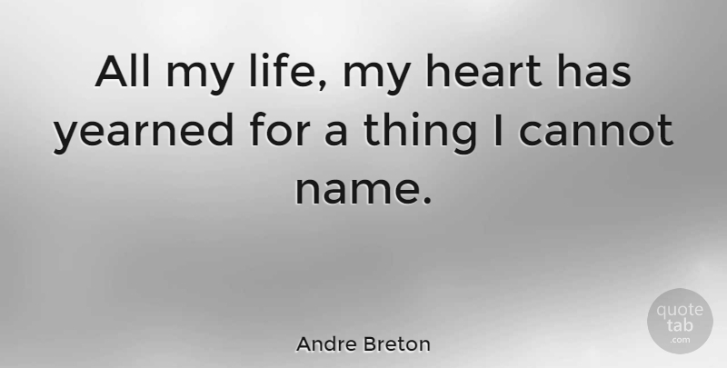 Andre Breton Quote About Love, Heart, Names: All My Life My Heart...