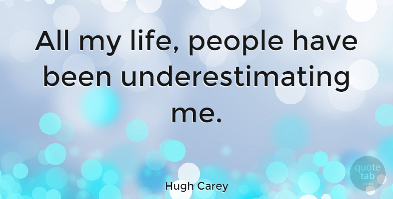 Hugh Carey Quote About Life, People: All My Life People Have...