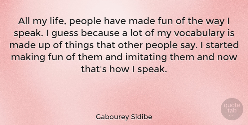 Gabourey Sidibe Quote About Fun, Vocabulary, People: All My Life People Have...