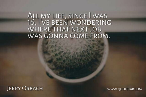 Jerry Orbach Quote About Jobs, Next, Wonder: All My Life Since I...