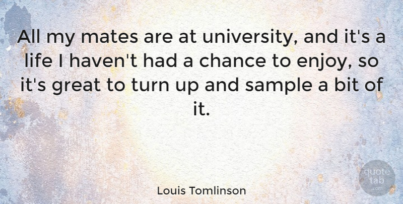 Louis Tomlinson Quote About Chance, Mates, Enjoy: All My Mates Are At...