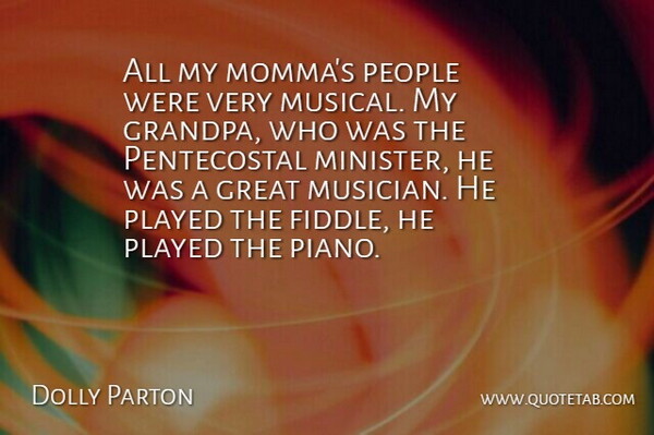 Dolly Parton Quote About Piano, People, Grandpa: All My Mommas People Were...