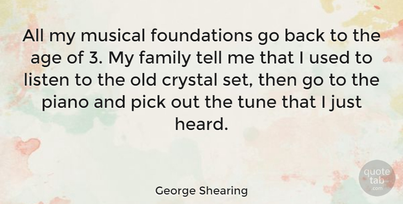 George Shearing Quote About Age, Crystal, Family, Musical, Piano: All My Musical Foundations Go...