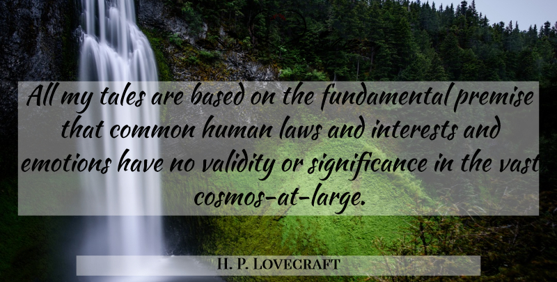 H. P. Lovecraft Quote About Law, Cosmos, Fundamentals: All My Tales Are Based...