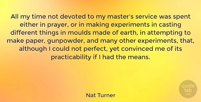 Nat Turner Quote About Although, Attempting, Casting, Convinced, Devoted: All My Time Not Devoted...
