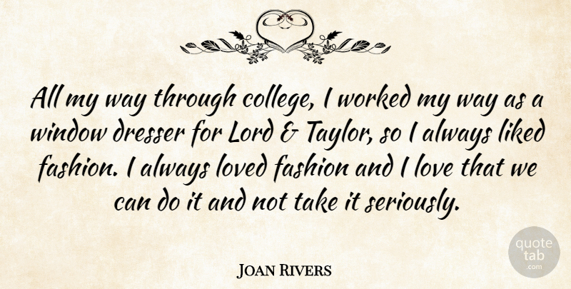 Joan Rivers Quote About Dresser, Fashion, Liked, Lord, Love: All My Way Through College...