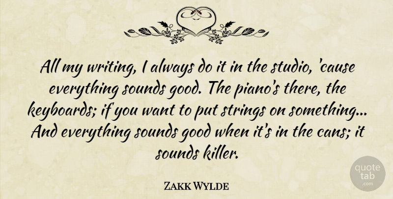 Zakk Wylde Quote About Good, Sounds, Strings: All My Writing I Always...