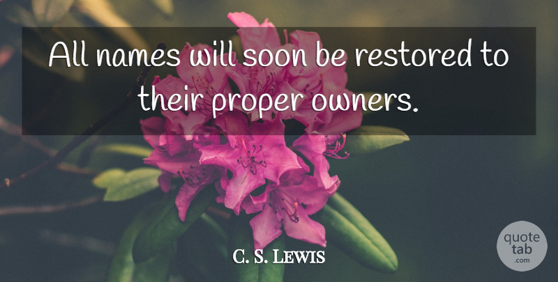 C. S. Lewis Quote About Names, Owners, Lion The Witch And The Wardrobe: All Names Will Soon Be...