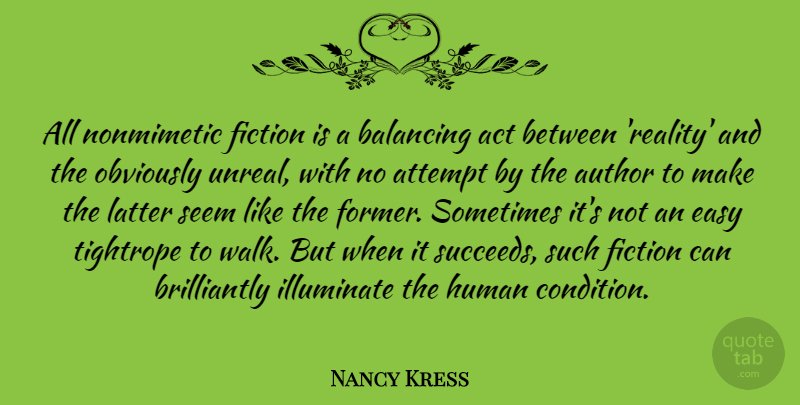 Nancy Kress Quote About Act, Attempt, Author, Balancing, Fiction: All Nonmimetic Fiction Is A...