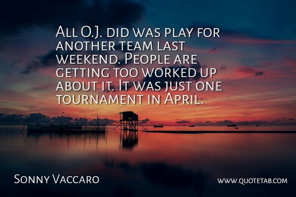 Sonny Vaccaro Quote About Last, People, Team, Tournament, Worked: All O J Did Was...
