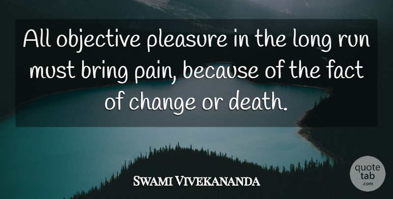 Swami Vivekananda Quote About Change, Running, Pain: All Objective Pleasure In The...