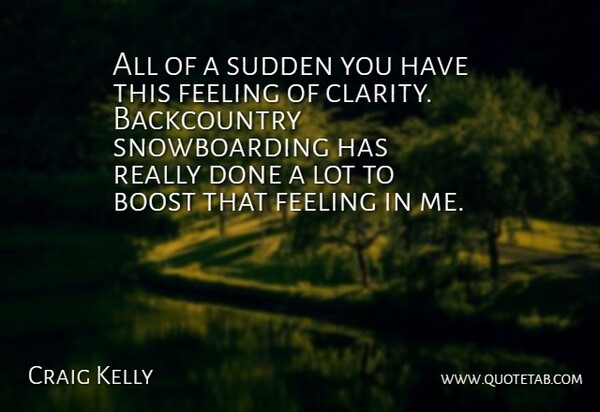 Craig Kelly Quote About Snowboarding, Feelings, Done: All Of A Sudden You...
