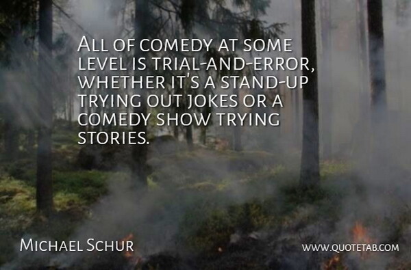 Michael Schur Quote About Errors, Trying, Trial And Error: All Of Comedy At Some...