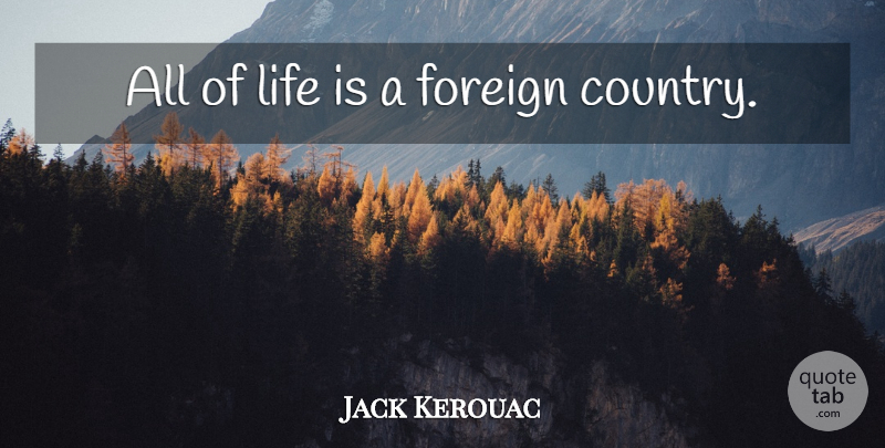 Jack Kerouac Quote About Life, Country, Travel: All Of Life Is A...